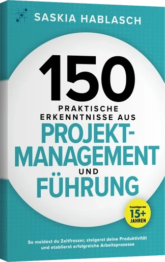 Buchcover 150 praktische Erkenntnisse aus Projektmanagement und Führung von Saskia Hablasch – veröffentlicht mit Anton Moser Autorencoaching
