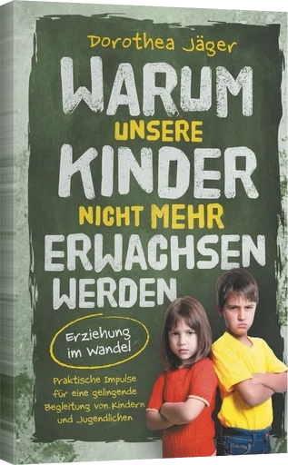 Buchcover Warum unsere Kinder nicht mehr erwachsen werden von Dorothea Jäger – veröffentlicht mit Anton Moser Autorencoaching